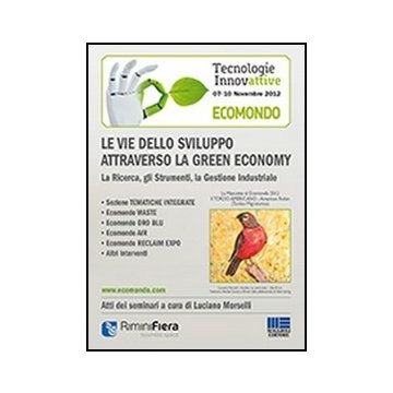 Le vie dello sviluppo attraverso la green economy - Atti Ecomondo 2012 - La Ricerca, gli Strumenti, la Gestione Industriale