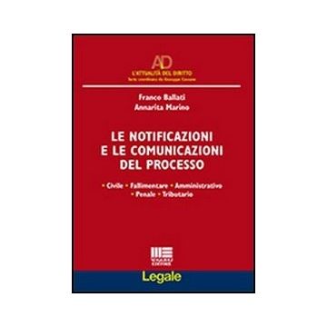 Le Notificazioni E Le Comunicazioni Del Processo - Civile - Fallimentare - Amministrativo - Penale - Tributario