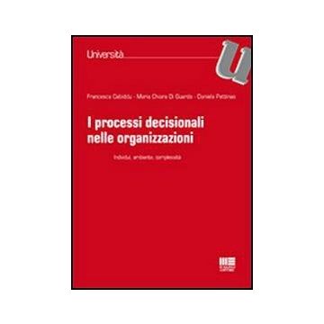 I Processi Decisionali Nelle Organizzazioni - Individui, ambiente, complessità 