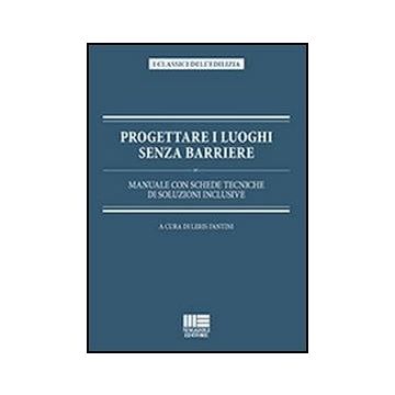 Progettare I Luoghi Senza Barriere - Manuale con schede tecniche di soluzioni inclusive