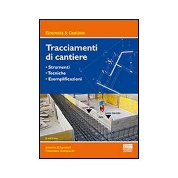 Tracciamenti Da Cantiere - Strumenti - Tecniche - Esemplificazioni