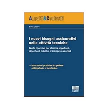 I Nuovi Bisogni Assicurativi Nelle Attivita' Tecniche - Guida operativa per stazioni appaltanti, dipendenti pubblici e liberi professionisti   
