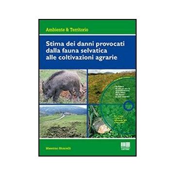 Stima Dei Danni Provocati Dalla Fauna Selvatica Alle Coltivazioni Agrarie. Con Cd-rom