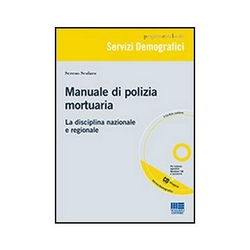 Manuale Di Polizia Mortuaria. La Disciplina Nazionale E Regionale. Con Cd-rom