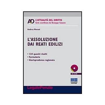 L' Assoluzione Dai Reati Edilizi. Con Cd-rom 