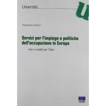 Servizi Per L'impiego E Politiche Dell'occupazione In Europa. Idee E Modelli Per L'italia