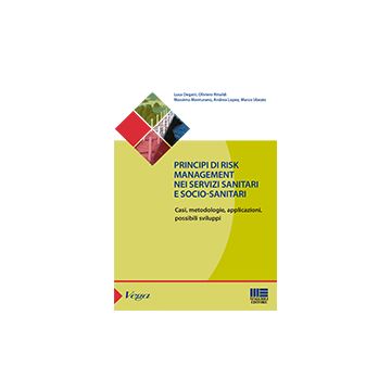 Principi Di Risk Management Nei Servizi Sanitari E Socio-sanitari Casi, Metodologie, Applicazioni, Possibili Sviluppi