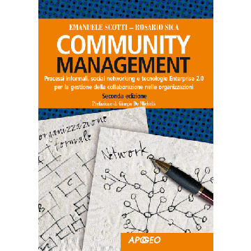 Community Management. Processi informali, social networking e tecnologie enterprise 2.0 per la gestione della collaborazione nelle organizzazioni 2/ed.