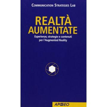 Realta' Aumentate. Esperienze, Strategie E Contenuti Per L'augmented Reality