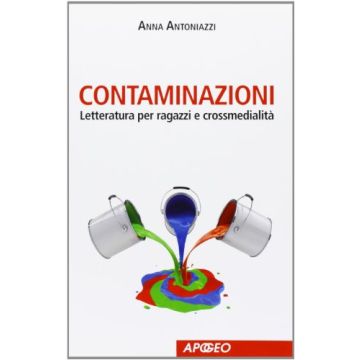 Contaminazioni. Letteratura Per Ragazzi E Crossmedialita'