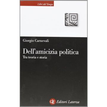 Dell'amicizia politica. Tra teoria e storia