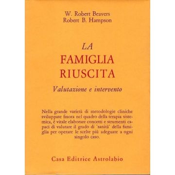 La Famiglia Riuscita. Valutazione E Intervento  - Beavers W. Robert; Hampson Robert B. - Astrolabio - 9788834010556