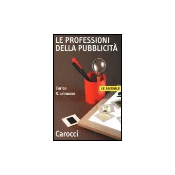 Le Professioni Della Pubblicita'  - Lehmann Enrico R. - Carocci - 9788843019984
