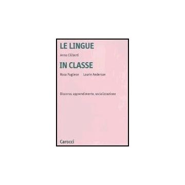 Le Lingue In Classe. Discorso, Apprendimento, Socializzazione 