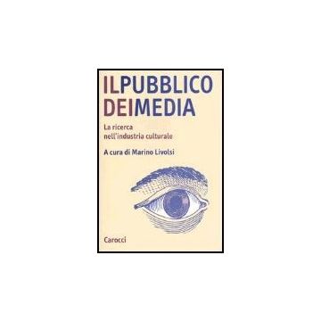 Il Pubblico Dei Media. La Ricerca Nell'industria Culturale 