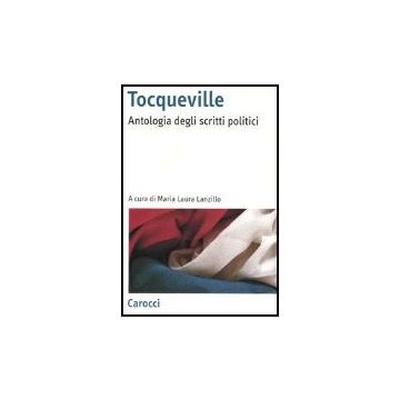Tocqueville. Antologia Degli Scritti Politici