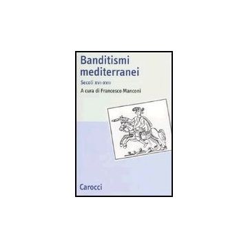 Banditismi Mediterranei. Secoli Xvi-xvii
