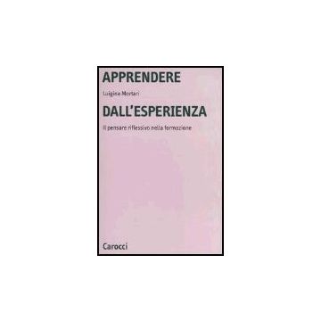 Apprendere Dall'esperienza. Il Pensare Riflessivo Nella Formazione