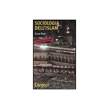 Sociologia Dell'islam. Fenomeni Religiosi E Logiche Sociali