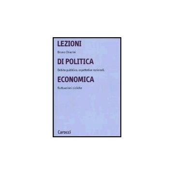Lezioni Di Politica Economica. Debito Pubblico, Aspettative Razionali, Fluttuazioni Cicliche