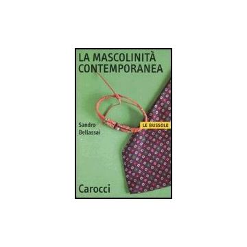 La Mascolinita' Contemporanea  - Bellassai Sandro - Carocci - 9788843029112
