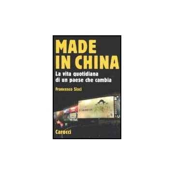 Made In China. La Vita Quotidiana Di Un Paese Che Cambia