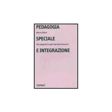 Pedagogia Speciale E Integrazione. Dal Pregiudizio Agli Interventi Educativi