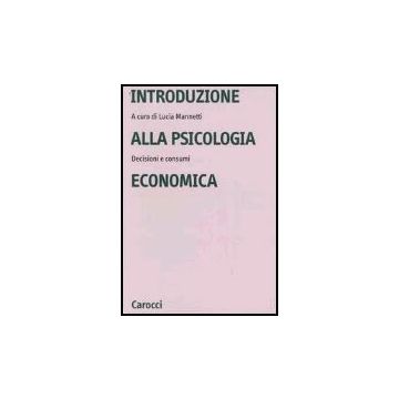 Introduzione Alla Psicologia Economica. Decisioni E Consumi