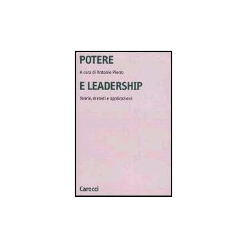 Potere E Leadership. Teorie, Metodi E Applicazioni