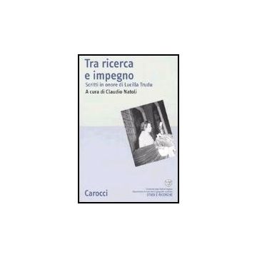 Tra Ricerca E Impegno. Scritti In Onore Di Lucilla Trudu