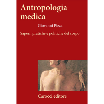 Antropologia Medica. Saperi, Pratiche e Politiche del Corpo