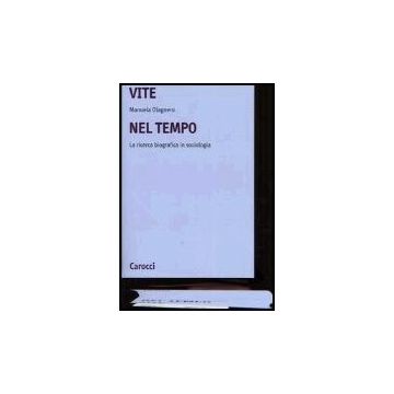 Vite Nel Tempo. La Ricerca Biografica In Sociologia