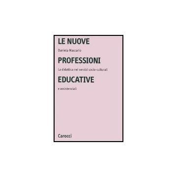 Le Nuove Professioni Educative. La Didattica Nei Servizi Socio-culturali E Assistenziali 
