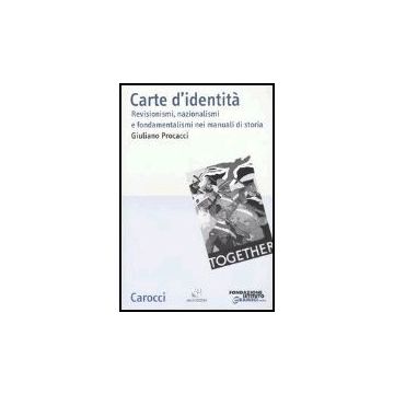 Carte D'identita. Revisionismi, Nazionalismi E Fondamentalismi Nei Manuali Di Storia