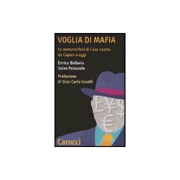 Voglia Di Mafia. La Metamorfosi Di Cosa Nostra Da Capaci Ad Oggi