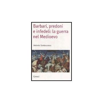 Barbari, Predoni E Infedeli: La Guerra Nel Medioevo