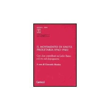 Movimento Di Unita' Proletaria (1943-1945). Con Due Contributi Su Lelio Basso E Il Psi Nel Dopoguerra (il)