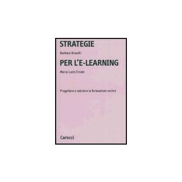 Strategie Per L'e-learning. Progettare E Valutare La Formazione On-line