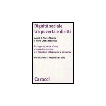 Dignita' Sociale Tra Poverta' E Diritti. La Legge Regionale 2/2004 E La Sperimentazione Del Reddito Di Cittadinanza In Campania