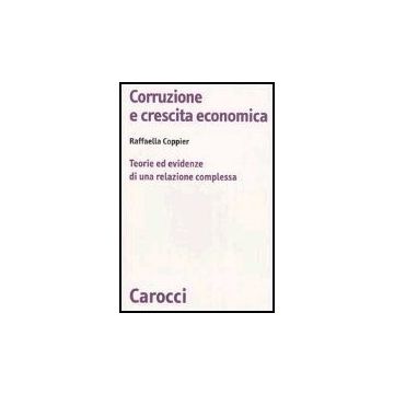 Corruzione E Crescita Economica. Teorie Ed Evidenze Di Una Relazione Complessa