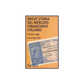 Breve Storia Del Mercato Finanziario Italiano. Dal 1861 A Oggi