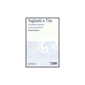 Togliatti E Tito. Tra Identita' Nazionale E Internazionalismo