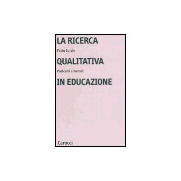 La Ricerca Qualitativa In Educazione. Problemi E Metodi 