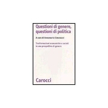 Questioni Di Genere, Questioni Di Politica. Un'analisi Delle Trasformazioni Economiche E Sociali In Una Prospettiva Di Genere