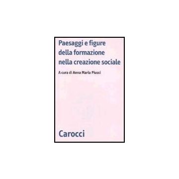 Paesaggi E Figure Della Formazione Nella Creazione Sociale