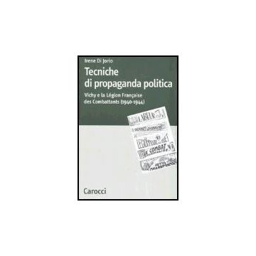 Tecniche Di Propaganda Politica. Vichy E La Legion Des Combattants (1940-1944)