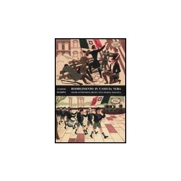 Risorgimento In Camicia Nera. Studi, Istituzioni, Musei Nell'italia Fascista Nell'italia Fascista