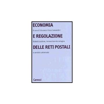 Economia E Regolazione Delle Reti Postali. Globalizzazione, Innovazione Tecnologica E Servizio Universale