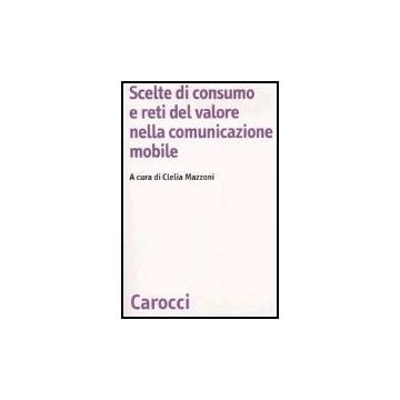 Scelte Di Consumo E Reti Del Valore Nella Comunicazione Mobile Nuove Motivazioni D'uso