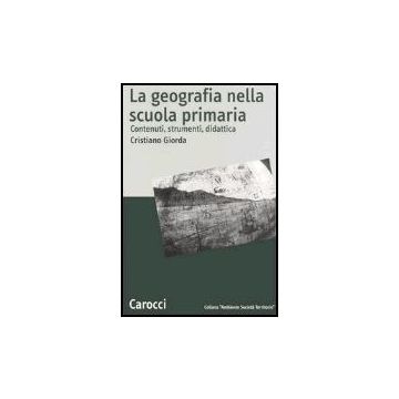 La Geografia Nella Scuola Primaria. Contenuti, Strumenti, Didattica 